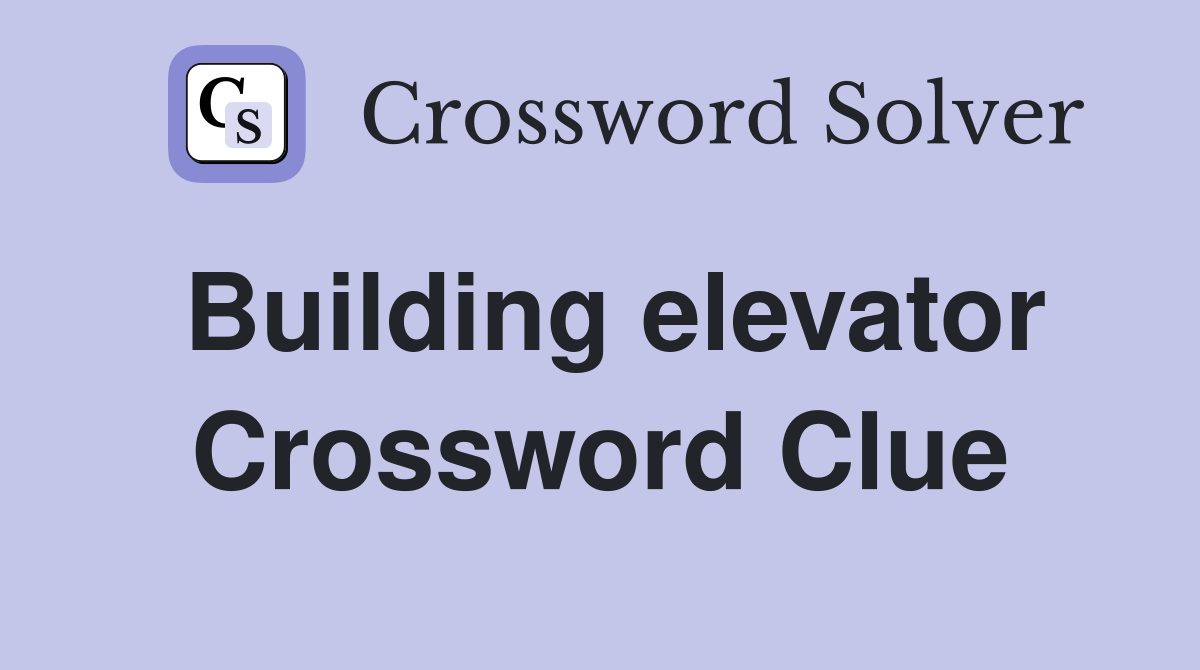 Building elevator Crossword Clue Answers Crossword Solver
